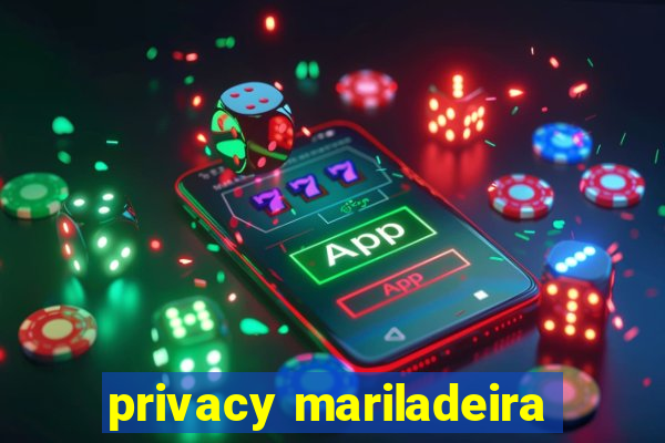 privacy mariladeira